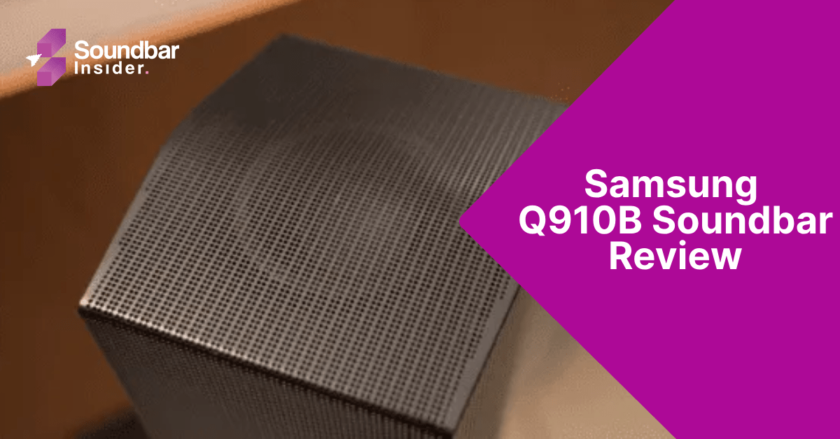 Samsung Q910B Soundbar Review